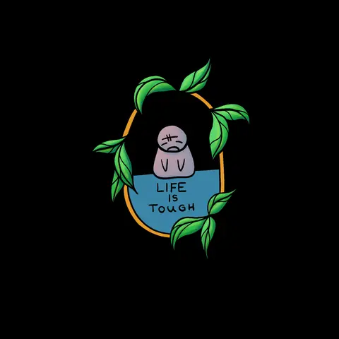 Tiny sad creature in a leafy frame reading Life is tough