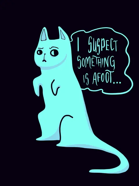 Teal cat with a speech bubble saying I suspect something is afoot
