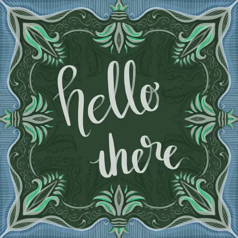 Lettering reading hello there in an ornate green frame